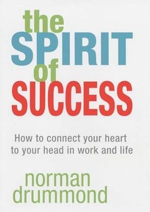 Seller image for The Spirit of Success: How to Connect Your Heart to Your Head in Work and Life for sale by WeBuyBooks 2