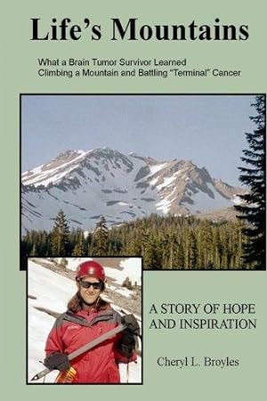 Imagen del vendedor de Life's Mountains: What a Brain Tumor Survivor Learned Climbing a Mountain and Battling Terminal Cancer a la venta por WeBuyBooks 2