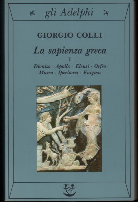 Imagen del vendedor de La sapienza greca. I. Dioniso, Apollo, Eleusi, Orfeo, Museo, Iperborei, Enigma. a la venta por Antiquariat Jenischek