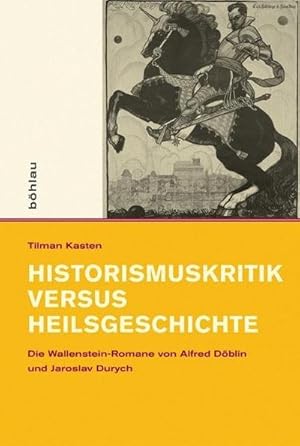 Bild des Verkufers fr Historismuskritik versus Heilsgeschichte (Intellektuelles Prag im 19. und 20. Jahrhundert): Die Wallenstein-Romane von Alfred Dblin und Jaroslav Durych : Die Wallenstein-Romane von Alfred Dblin und Jaroslav Durych zum Verkauf von AHA-BUCH