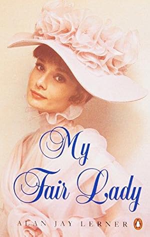 Seller image for My Fair Lady: Musical Play in Two Acts Based on "Pygmalion" by Bernard Shaw (Penguin Plays & Screenplays) for sale by WeBuyBooks 2