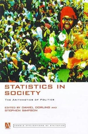 Bild des Verkufers fr Statistics in Society: The Arithmetic of Politics (Arnold Applications of Statistics Series) zum Verkauf von WeBuyBooks 2