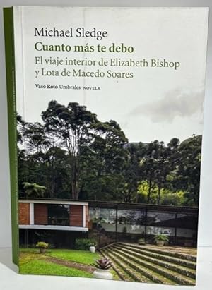 Seller image for CUANTO MAS TE DEBO. El viaje interior de Elizabeth Bishop y Lota de Macedo Soares for sale by Fbula Libros (Librera Jimnez-Bravo)