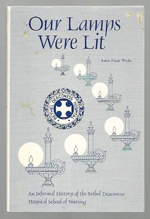 Seller image for Our Lamps Were Lit An Informal History of the Bethel Deaconess Hospital School of Nursing. for sale by K. L. Givens Books