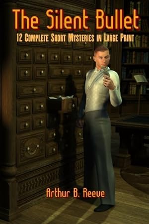 Image du vendeur pour The Silent Bullet: Twelve Craig Kennedy Short Mystery Stories in Large Print mis en vente par WeBuyBooks 2