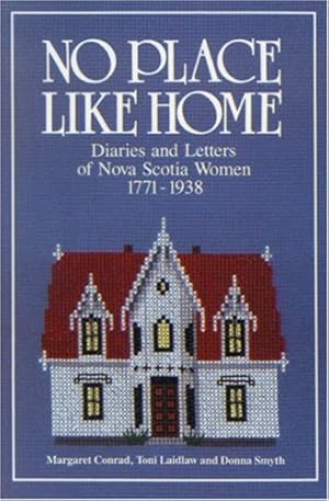Immagine del venditore per No Place Like Home: Diaries and Letters of Nova Scotia Women 1771-1938 venduto da WeBuyBooks 2
