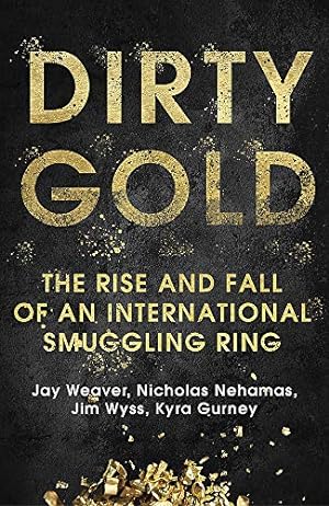 Seller image for Dirty Gold: The Rise and Fall of an International Smuggling Ring for sale by WeBuyBooks 2