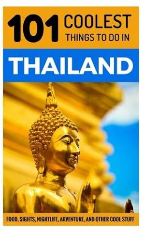 Bild des Verkufers fr Thailand Travel Guide: 101 Coolest Things to Do in Thailand (Chiang Mai, Phuket, Thai Islands, Koh Phangan, Bangkok, Southeast Asia Travel Guide) zum Verkauf von WeBuyBooks 2