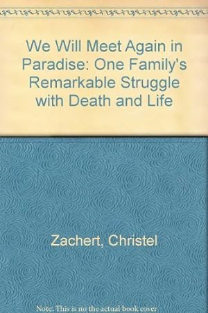 Bild des Verkufers fr We Will Meet Again in Paradise: One Family's Remarkable Struggle with Death and Life zum Verkauf von WeBuyBooks 2