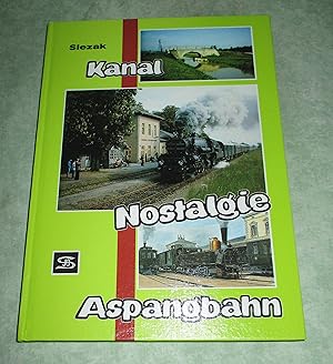 Kanal, Nostalgie, Aspangbahn. Ergänzungsband zum Buch: "Vom Schiffskanal zur Eisenbahn."