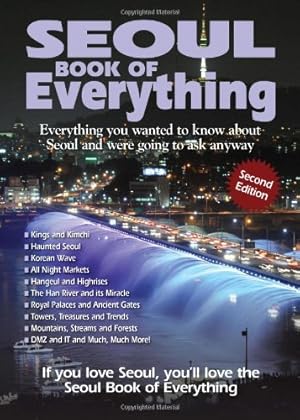 Bild des Verkufers fr Seoul Book of Everything: Everything You Wanted to Know about Seoul and Were Going to Ask Anyway zum Verkauf von -OnTimeBooks-