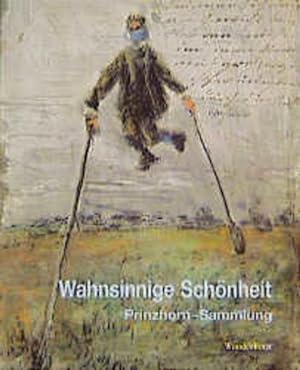 Wahnsinnige Schönheit : Prinzhorn-Sammlung ; [anläßlich der Ausstellung Beyond Reason. Art and Ps...
