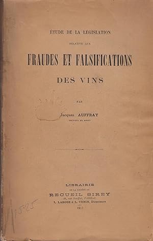 Image du vendeur pour Universit de Paris. Facult de droit. tude de la lgislation relative aux fraudes et falsifications des vins. Thse pour le doctorat . par Jacques Auffray, . mis en vente par PRISCA