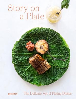 Story On a Plate: The Delicate Art of Plating Dishes The Delicate Art of Plating Dishes