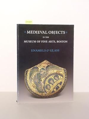 Enamels and Glass. Catalogue of Medieval Objects. in the Museum of Fine Arts, Boston. With a Tech...