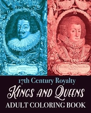 Seller image for Kings and Queens Adult Coloring Book: 17th Century Royalty (Colouring Books for Grown-Ups) for sale by WeBuyBooks 2