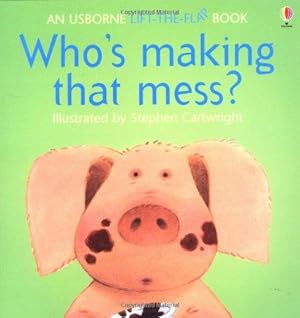 Seller image for Who's Making That Mess? (Usborne Lift-the-Flap-Books) for sale by WeBuyBooks 2