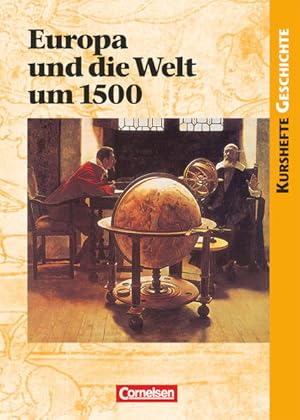 Kurshefte Geschichte - Allgemeine Ausgabe: Europa und die Welt um 1500 - Vorgeschichte oder Begin...