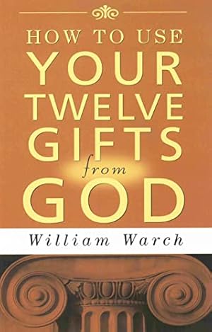 Imagen del vendedor de How to Use Your Twelve Gifts from God: An Introduction to the Life-Changing Concepts of New Thought a la venta por WeBuyBooks 2