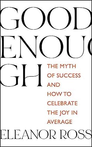 Bild des Verkufers fr Good Enough: The Myth of Success and How to Celebrate the Joy in Average zum Verkauf von WeBuyBooks 2
