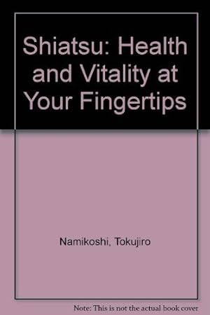 Imagen del vendedor de Shiatsu: Health and Vitality at Your Fingertips a la venta por WeBuyBooks 2