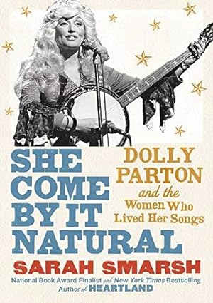 Seller image for She Come by It Natural: Dolly Parton and the Women Who Lived Her Songs for sale by WeBuyBooks 2