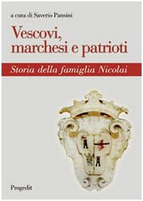 Seller image for Vescovi, marchesi e patrioti. Storia della famiglia Nicolai for sale by libreria biblos