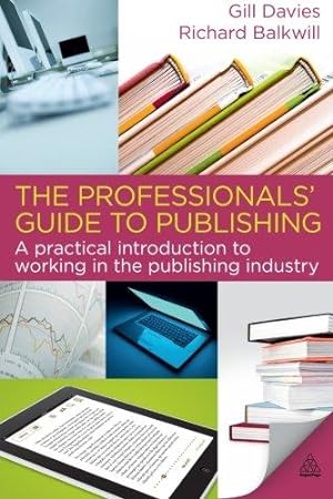 Seller image for The Professionals' Guide to Publishing: A Practical Introduction to Working in the Publishing Industry for sale by WeBuyBooks