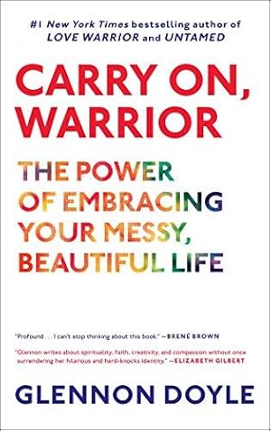 Imagen del vendedor de Carry On, Warrior: The Power of Embracing Your Messy, Beautiful Life a la venta por WeBuyBooks 2