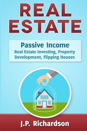 Seller image for Real Estate: Passive Income: Real Estate Investing, Property Development, Flipping Houses for sale by WeBuyBooks 2