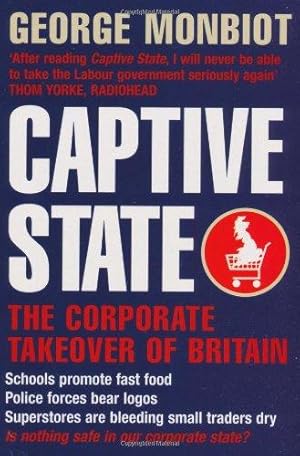 Seller image for Captive State: The Corporate Takeover of Britain for sale by WeBuyBooks 2