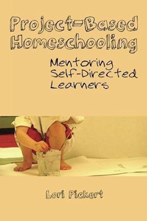Seller image for Project-Based Homeschooling: Mentoring Self-Directed Learners for sale by WeBuyBooks 2