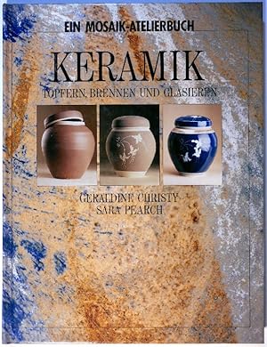 Keramik. Töpfern, Brennen und Glasieren. Ein Mosaik-Atelierbuch.