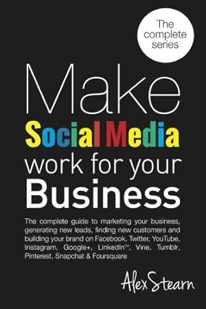 Bild des Verkufers fr Make Social Media Work for your Business: The complete guide to marketing your business, generating leads, finding new customers and building your . Foursquare, Vine and Snapchat.: Volume 9 zum Verkauf von WeBuyBooks 2