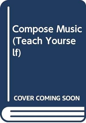 Bild des Verkufers fr Compose Music (Teach Yourself) zum Verkauf von WeBuyBooks 2