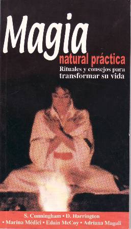 Imagen del vendedor de Magia natural prctica: Rituales y consejos para transformar su vida. Colaboran S. Cunningham y D. Harrington. a la venta por Librera y Editorial Renacimiento, S.A.