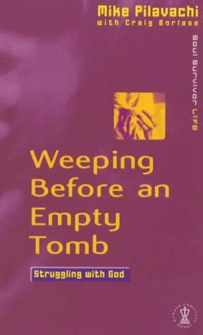 Bild des Verkufers fr Weeping Before an Empty Tomb: Struggling with God (Soul Survivor Life S.) zum Verkauf von WeBuyBooks 2