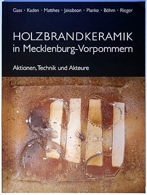 Holzbrandkeramik in Mecklenburg-Vorpommern, Aktionen, Technik und Akteure - eine Bestandsaufnahme.