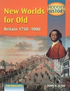 Immagine del venditore per Hodder History: New Worlds for Old, Britain 1750-1900, foundation edn venduto da WeBuyBooks 2