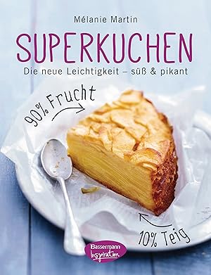 Superkuchen : die neue Leichtigkeit - süß & pikant / Mélanie Martin ; Fotos von Bernard Radvaner ...