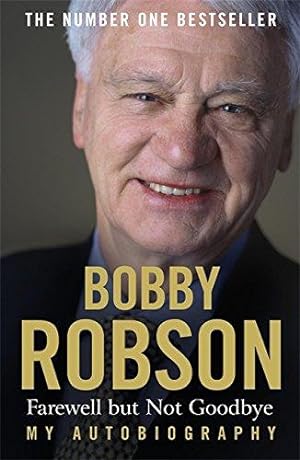 Seller image for Bobby Robson: Farewell But Not Goodbye - My Autobiography for sale by WeBuyBooks 2
