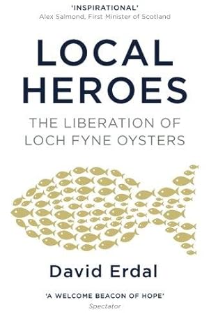 Seller image for Local Heroes: The Liberation of Loch Fyne Oysters for sale by WeBuyBooks 2