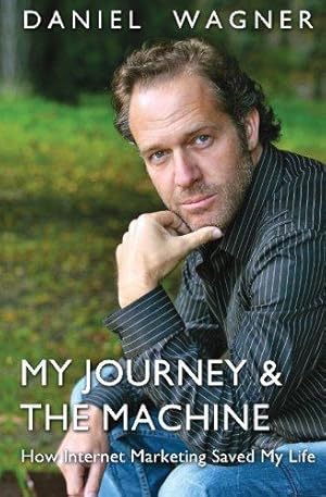 Seller image for My Journey & the Machine: How Internet Marketing Saved My Life for sale by WeBuyBooks 2