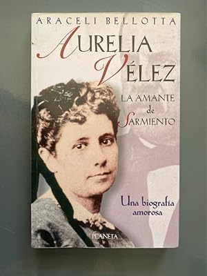 Seller image for Aurelia Vlez, la amante de Sarmiento for sale by International Book Hunting
