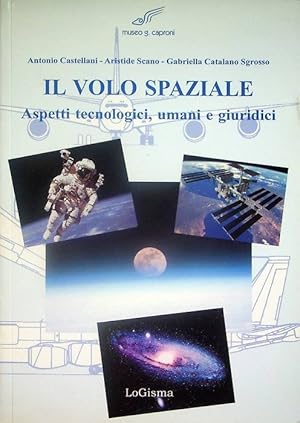 Seller image for Il volo spaziale: aspetti tecnologici, umani e giuridici.: Collaborazione col Museo Aeronautico Gianni Caproni di Trento. for sale by Studio Bibliografico Adige