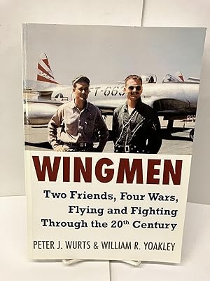 Wingmen: Two Friends, Four Wars, Flying and Fighting Through the 20th Century