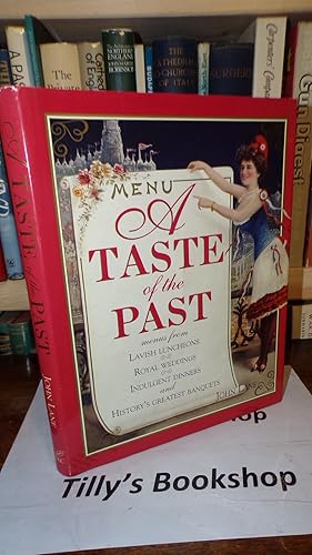 A Taste of the Past: Menus from Lavish Luncheons, Royal Weddings, Indulgent Dinners and History's...