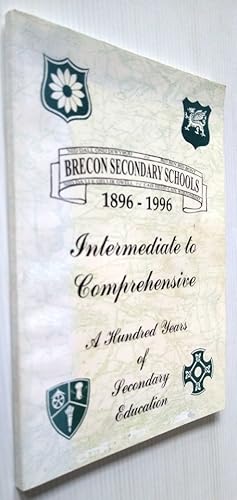 Brecon Secondary Schools 1896 - 1996 Intermediate to Comprehensive - A Hundred Years of Secondary...