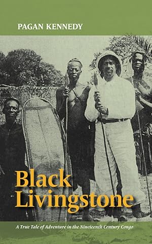 Immagine del venditore per Black Livingstone: A True Tale of Adventure in the Nineteenth-Century Congo (Pagan Kennedy Project) venduto da Redux Books