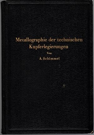 Metallographie der technischen Kupferlegierungen. Mit 199 Abbildungen im Text, einer mehrfarbigen...